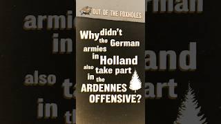 Why didn't the German armies in Holland take part in the Ardennes offensive? - #OOTF #shorts