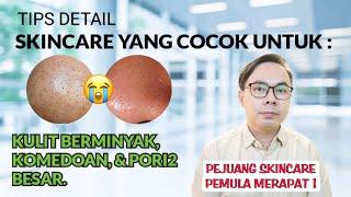 SKINCARE UNTUK KULIT BERMINYAK, KOMEDOAN, dan PORI-PORI GEDE