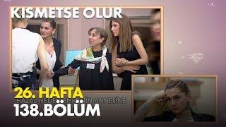 Kısmetse Olur 26. Hafta 138. Bölüm - Full Bölüm