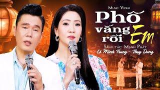 Phố Vắng Em Rồi - Day Dứt Khôn Nguôi Với Cặp Đôi Lê Minh Trung & Thụy Dung (Official MV)