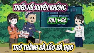 Thiếu Nữ Xuyên Không Trở Thành Bà Lão Bá Đạo Full 1-50