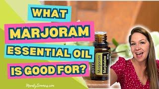 What Marjoram Essential Oil is good for?