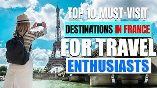 Top 10 Must-Visit Destinations in France for Travel Enthusiasts | Peaceful Pathways