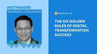 The Six Rules of Digital Transformation | IoT For All Podcast E118 | Ericsson’s Warren Chaisatien