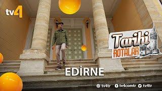 Tarihi Rotalar | Edirne | 30. Bölüm