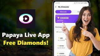 Papaya Live App free Diamond - Papaya Live App - How to get free Diamond in Papaya App