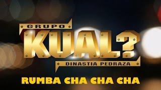 Grupo Kual? - Rumba Cha Cha Cha (Letra Oficial)