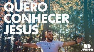 Quero conhecer Jesus (cover) - DD Júnior
