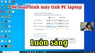 Cách để màn hình máy tính luôn sáng | Cách cài đặt thời gian tắt màn hình máy tính laptop