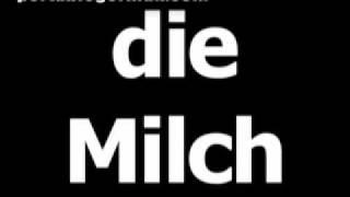 German word for milk is die Milch