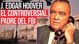 J. Edgar Hoover: Jefe Vitalicio del FBI e Ícono de EEUU