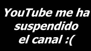 YOUTUBE ME HA SUSPENDIDO EL CANAL | Galactico4646