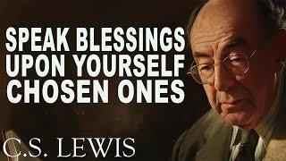 Speak Blessings Upon Yourself, CHOSEN ONES! (Must Watch) | C.S. Lewis