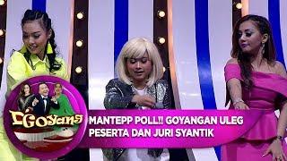 WUIHHHH MANTEP POLLL!! GOYANGAN ULEG PESERTA DAN JURI SYANTIK - D'GOYANG (23/7)