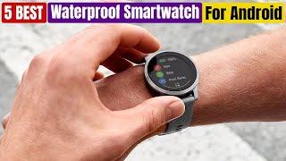 Best Waterproof Smartwatch for Android of 2025 [Updated]