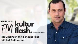 Im Gespräch mit Schauspieler Michel Guillaume - Kultur Online TV-FM Audiopodcast