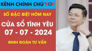 [MỚI NHẤT] KÊNH CHÍNH CHỦ VOV Cửa Sổ Tình Yêu 7/7/2024 | Chuyên Gia Đinh Đoàn Tư Vấn Mới Nhất