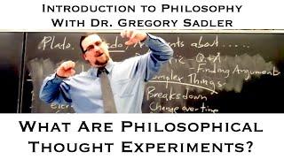 Intro to Philosophy | What Are Thought Experiments and Why Do We Use Them? | Dr. Gregory B. Sadler
