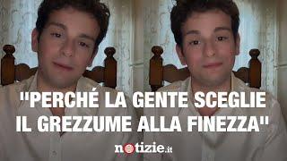 Leonardo Maini: "Perché la gente sceglie il grezzume alla finezza?"