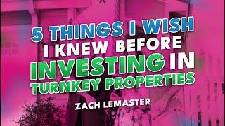 5 Things I Wish I Knew Before Investing in Turnkey Properties | Zach Lemaster