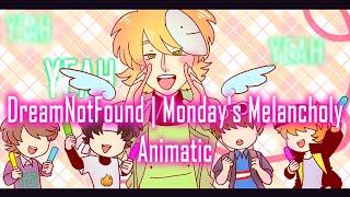 DreamNotFound | Monday's Melancholy Animatic