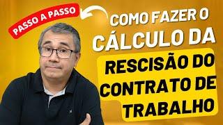 CÁLCULO DA RESCISÃO DO CONTRATO DE TRABALHO - PASSO A PASSO