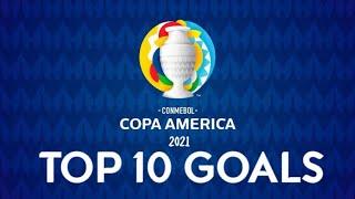 TOP 10 GOALS Copa America 2021