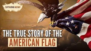 The True Story of the American Flag