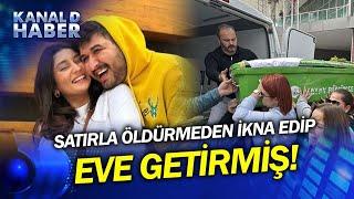 Sevcan Hemşire'nin Katlinde Kan Donduran Yeni Detay! Cinayetten Önce Eve Getirmiş...