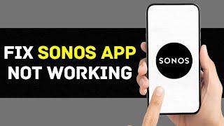 Sonos App Not Working: How to Fix Sonos App Not Working