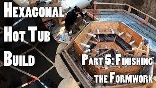 Hexagonal Hot Tub Build Part 5: Finishing the Formwork