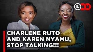 Charlene Ruto and Karen Nyamu should just keep quiet and let Kenyans do what they must do | LNN