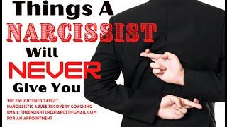 Things the NARCISSIST will NEVER give you