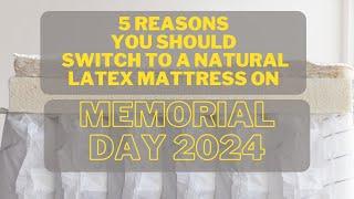 5 reasons to switch to a natural latex mattress on memorial day 2024