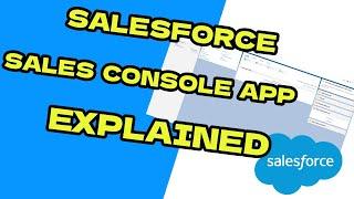 Salesforce Sales Console App Explained 2023 "UPDATED"