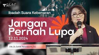 JANGAN PERNAH LUPA | Pdt. Dr. Esther Natasaputra, S.E. | SK - 12 November 2024 | 18.30 WIB