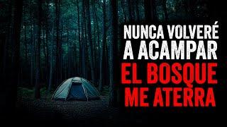 NUNCA volveré a ACAMPAR ahora el bosque me ATERRA / Creepypasta