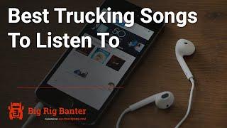 Best Trucking Songs To Listen To