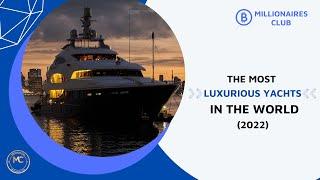 The Most Luxurious Yachts in the World (2022)