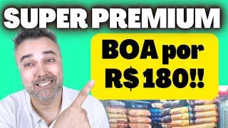 Super Premium BOA POR R$180,00!!! ÓTIMO custo benefício!!