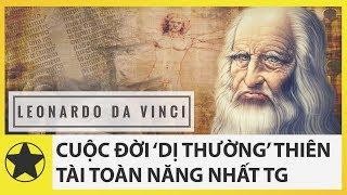 Cuộc Đời ‘Dị Thường’ Của Thiên Tài Toàn Năng Vĩ Đại Nhất Lịch Sử Loài Người – Leonardo da Vinci