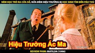 Ném Học Trò Ra Cửa Sổ - Nửa Đêm Hiệu Trưởng Bị Học Sinh Tìm Đến Báo Thù | Review Phim Matilda 1996