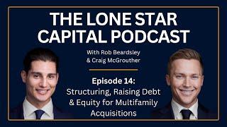 The Lone Star Capital Podcast E14: Structuring, Raising Debt & Equity for Multifamily Acquisitions