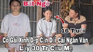 Bất ngờ cô con gái xinh đẹp cần tìm người để đổi cái ngàn vàng lấy 30 triệu gấp