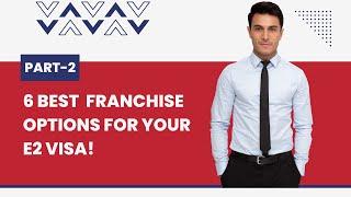 6 Best Franchise Options in USA for your E2 Visa! Part 2