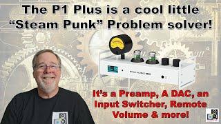 The P1 Plus is a cool Problem solver!  It’s a Preamp, A DAC, its got a VU Meter, Remote Vol. & more!