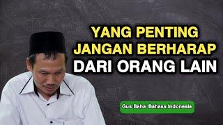 Gus Baha : Jangan Berharap Pada Orang Lain