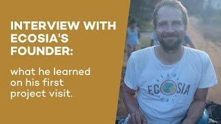 What Ecosia's founder learned visiting a tree planting project