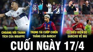 BẢN TIN CUỐI NGÀY 17/4 | CHOÁNG VỚI THÀNH TÍCH CỦA MBAPPE, TRỌNG TÀI CƯỚP CHIẾN THẮNG CỦA BARCA?