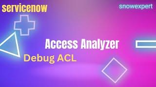 Access Analyzer in ServiceNow | Advance ACL Debug